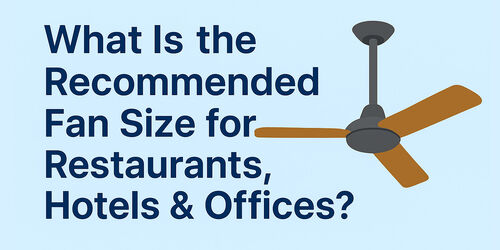 Latest company blogs about What Is the Recommended Fan Size for Restaurants, Hotels & Offices?